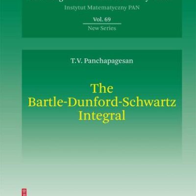 The Bartle-dunford-schwartz Integral (Hb): Integration with Respect to a Sigma-Additive Vector Measure: 69 (Monografie Matematyczne)