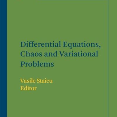DIFFERENTIAL EQUATIONS, CHOAS AND VARIATIONAL PROBLEMS: 75 (Progress in Nonlinear Differential Equations and Their Applications)