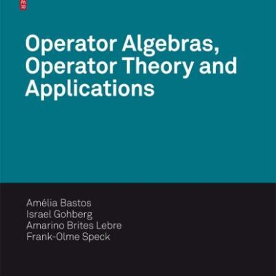 OPERATOR ALGEBRAS OPERATOR THEORY AND APPLICATIONS (OPERATOR THEORY: ADVANCES AND APPLICATIONS): 181