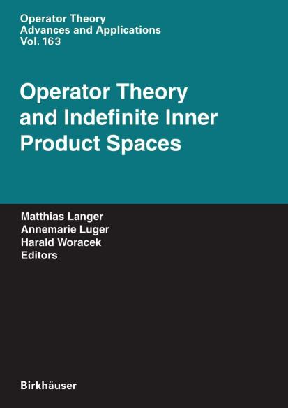 OPERATOR THEORY AND INDEFINITE INNER PRODUCT SPACES (OPERATOR THEORY: ADVANCES AND APPLICATIONS, VOLUME 163): Presented on the Occasion of the ... on Operator Theory, Vienna, March 2004