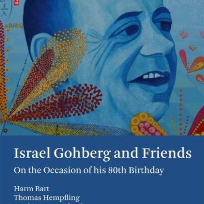 ISRAEL GOHBERG AND FRIENDS: ON THE OCCASION OF HIS 80TH BIRTHDAY (HB)