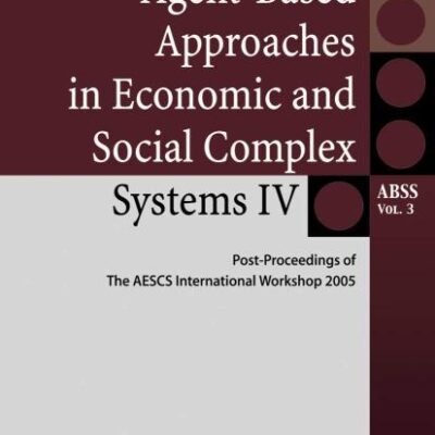 AGENT-BASED APPROACHES IN ECONOMIC AND SOCIAL COMPLEX SYSTEMS IV: POST-PROCEEDINGS OF THE AESCS INTERNATIONAL WORKSHOP 2005: 3 (Agent-Based Social Systems)