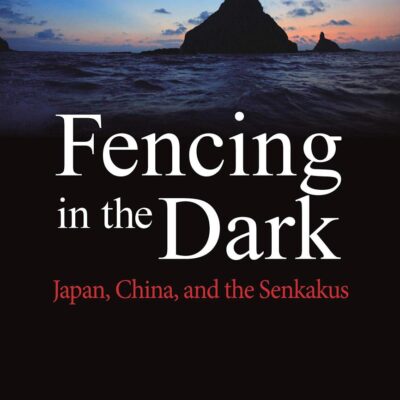 Fencing In The Dark Japan China And The Senkakus