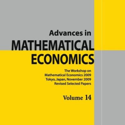 ADVANCES IN MATHEMATICAL ECONOMICS: THE WORKSHOP ON MATHEMATICAL ECONOMICS 2009 TOKYO, JAPAN, NOVEMBER 2009 REVISED SELECTED PAPERS: 14