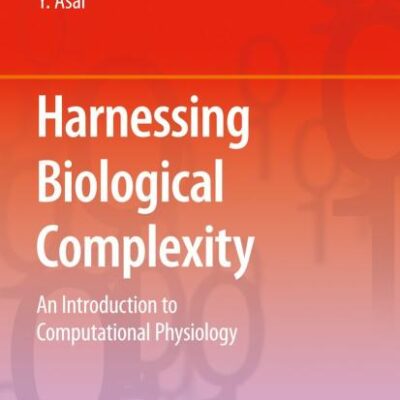 HARNESSING BIOLOGICAL COMPLEXITY: AN INTRODUCTION TO COMPUTATIONAL PHYSIOLOGY (A FIRST COURSE IN "IN SILICO MEDICINE"): 1