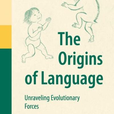The Origins of Language: Unraveling Evolutionary Forces