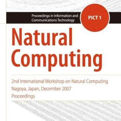 NATURAL COMPUTING: 2nd International Workshop on Natural Computing Nagoya, Japan, December 2007, Proceedings: 1 (Proceedings in Information and Communications Technology)