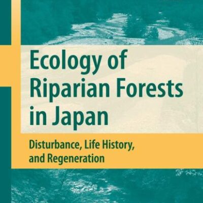 ECOLOGY OF RIPARIAN FORESTS IN JAPAN: DISTURBANCE, LIFE HISTORY, AND REGENERATION