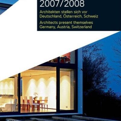 ARCHITEKTEN PROFILE 2007 / 2008 / ARCHITECTS PROFILE 2007 / 2008: ARCHITEKTEN STELLEN SICH VOR DEUTSCHLAND, OSTERREICH, SCHWEIZ / ARCHITECTS PRESENT THEMSELVES GERMANY, AUSTRIA, SWITZERLAND