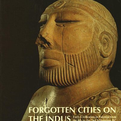 Forgotten Cities on the Indus: Early Civilization in Pakistan from the 8th to the 2nd Millennium BC
