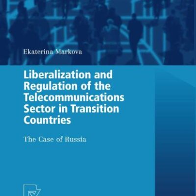 LIBERALIZATION AND REGULATION OF THE TELECOMMUNICATIONS SECTOR IN TRANSITION COUNTRIES: THE CASE OF RUSSIA (Contributions to Economics)