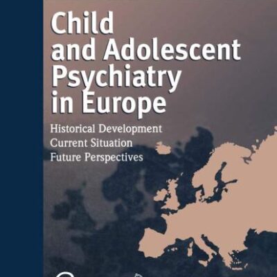 Child and Adolescent Psychiatry in Europe: Historical Development Current Situation Future Perspectives