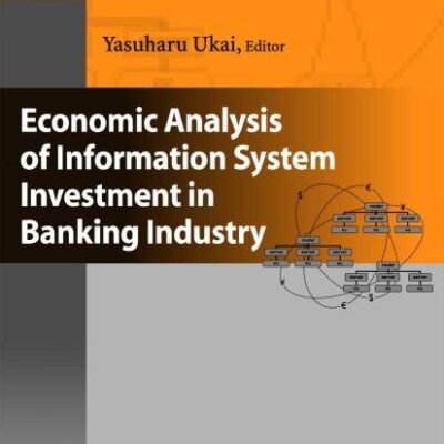 ECONOMIC ANALYSIS OF INFORMATION SYSTEM INVESTMENT IN BANKING INDUSTRY: ADVANCED STUDIES