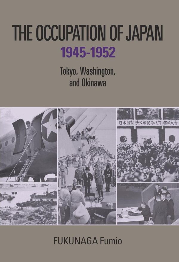 The Occupation of Japan 1945-1952: Tokyo, Washington and Okinawa