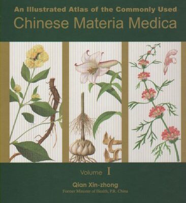 An Illustrated Atlas of the Commonly Used Chinese Materia Medica v. 1