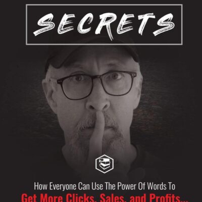Copywriting Secrets: How Everyone Can Use The Power Of Words To Get More Clicks, Sales and Profits . . . No Matter What You Sell Or Who You Sell It To!