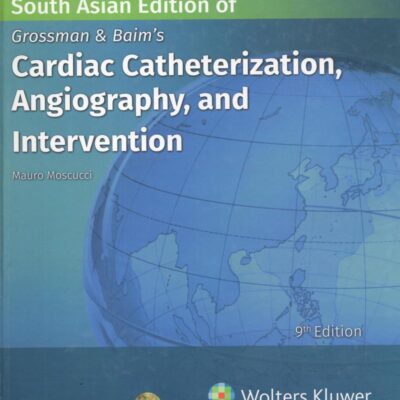 Grossman & Baim's Cardiac Catheterization, Angiography and Intervention, 9th South Asian ed