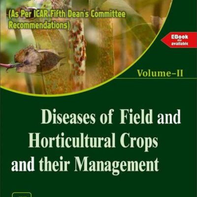 Diseases of Field and Horticultural Crops and their Management Volume–II (Textbook)