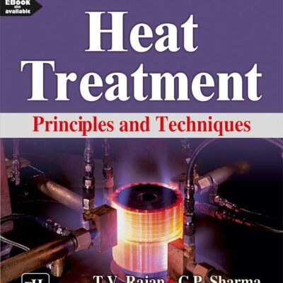 HEAT TREATMENT: PRINCIPLES AND TECHNIQUES (Textbook)