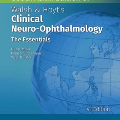 Walsh and Hoyt's Clinical Neuro - Opthalmology: The Essentials, 4th South Asian ed