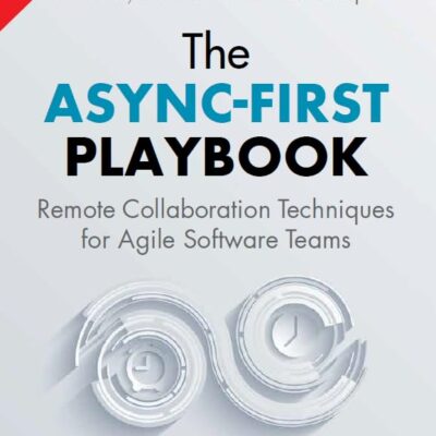 Pearson The Async-First Playbook: Remote Collaboration Techniques for Agile Software Teams