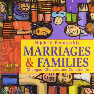 MARRIAGES AND FAMILIES CHANGES, CHOICES, AND CONSTRAINTS, 7TH ED.