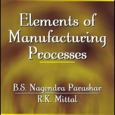 ELEMENTS OF MANUFACTURING PROCESSES