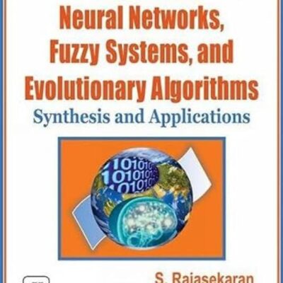 NEURAL NETWORKS FUZZY SYSTEMS AND EVOLUTIONARY ALGORITHMS: SYNTHESIS AND APPLICATION, 2ND EDN