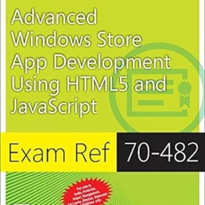 Exam Ref 70-482: Advanced Windows Store App Development Using Html5 and Javascript