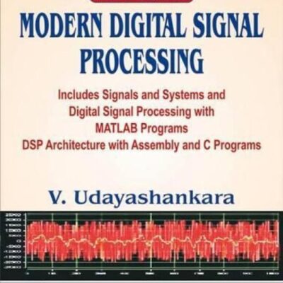 Modern Digital Signal Processing: Includes Signals & Systems and Digital Signal Processing with Matlab Programs Dsp Architecture with Assembly and C Programs