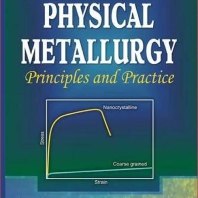 Physical Metallurgy: Principles and Practice