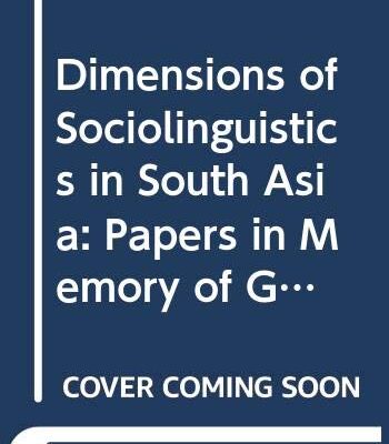 Dimensions of Sociolinguistics in South Asia: Papers in Memory of Gerald Kelley