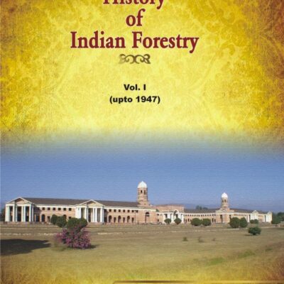 History of forestry in India Vol 1 (upto 1947)