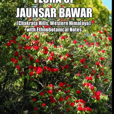 Flora of Jaunsar Bawar: Chakrata Hills Western Himalaya with Ethnobotanical Notes