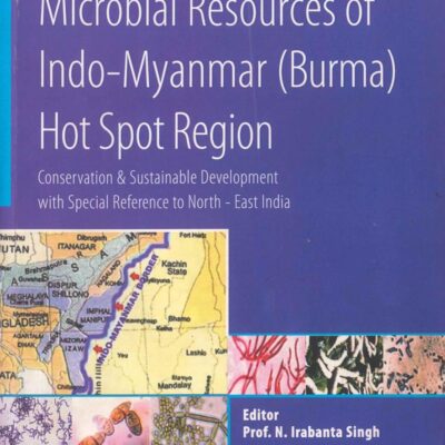 Microbial Resources Of Indo Myanmar Burma Hot Spot Region: Conservation And Sustainable Development With Special Reference To North East India, Singh, N Irabanta Ed