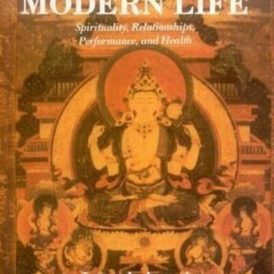 Tibetan Wisdom for Modern Life: Spirituality, Relationships, Performance, and Health