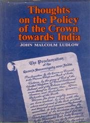 Thoughts on the Policy of the Crown Towards India
