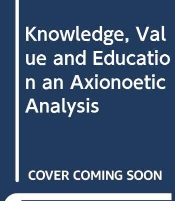 Knowledge, Value and Education an Axionoetic Analysis