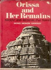 Orissa and Her Remains ; Ancient and Medieval (Puri District) : With an Introduction by the Hon'ble Mr. Justice J.C. Woodroffe with Numerous Illustrations