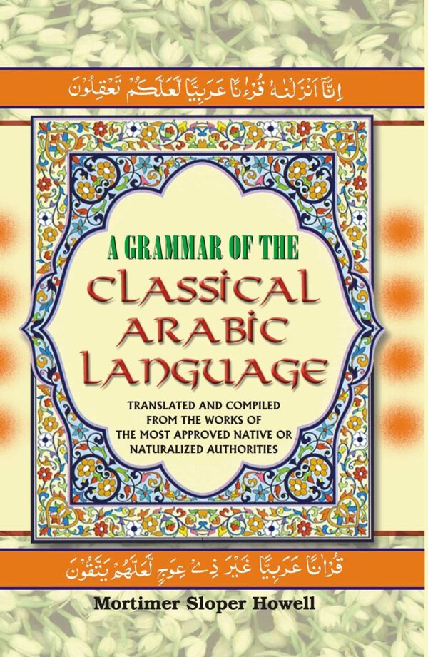 A Grammar of The Classical Arabic Language : Translated And Compiled From The Works of The Most Approved Native Or Naturalized Authorities, Vol.3