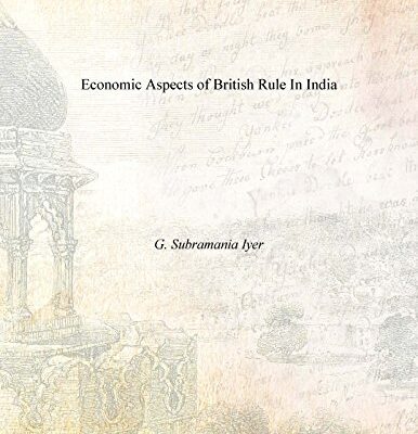 Economic Aspects of British Rule in India