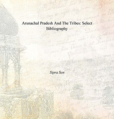 Arunachal Pradesh and the Tribes: A Select Bibliography