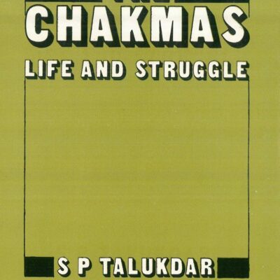 The Chakmas, Life and Struggle