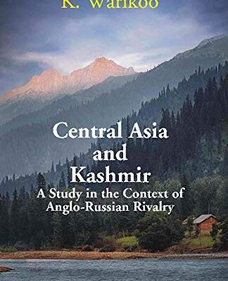 Central Asia And Kashmir:A Study In the Context of Anglo- Russian Rivalry (English)