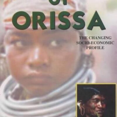 Tribals of Orissa: The Socio-economic Profile