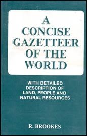 A Concise Gazetteer of the World ; With Detailed Description of Land, People and Natural Resources