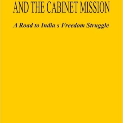 Nehru and the Cabinet Mission a Road to India's Freedom Struggle