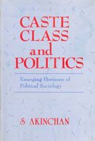 Caste Class And Politics: Emerging Horizons Of Political Sociology