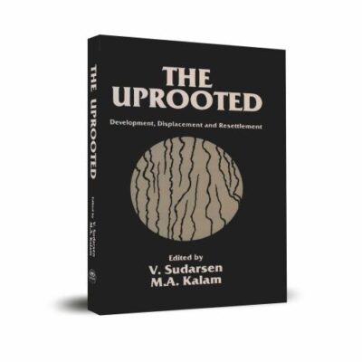The Uprooted: Development, Displacement and Resettlement