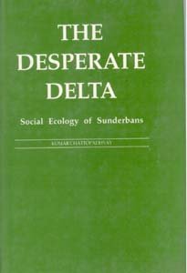 The Desperate Delta : Social Ecoloy Of Sunderbans